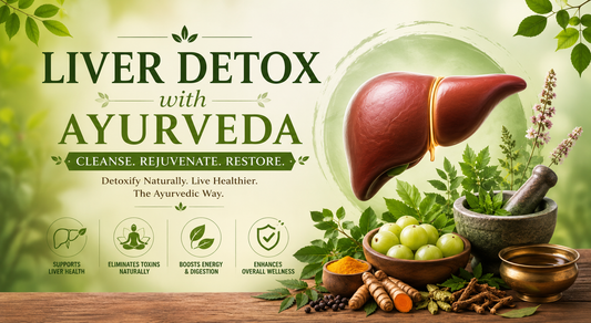 Liver Detox with Ayurveda - A Natural Path to Better Health